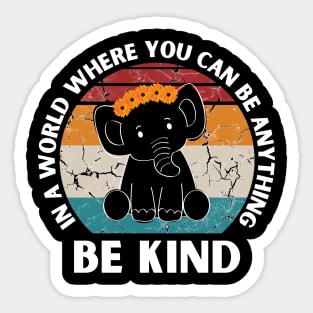 In a world where you can be anything be kind Elephant Sticker